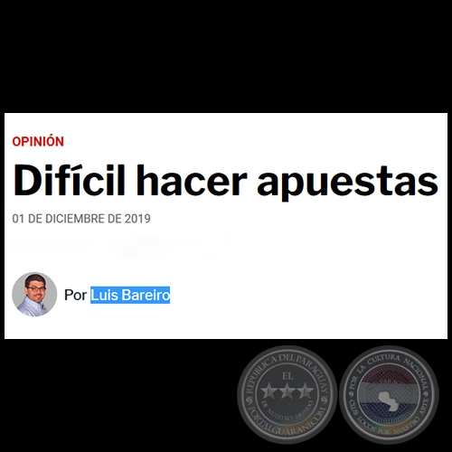 DIFCIL HACER APUESTAS - Por LUIS BAREIRO - Domingo, 01 de Diciembre de 2019
